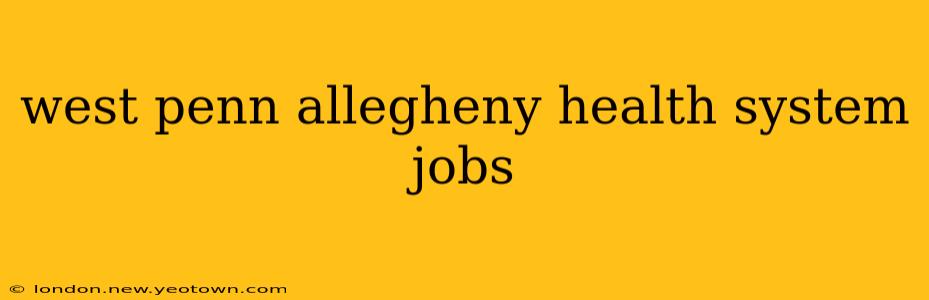 west penn allegheny health system jobs