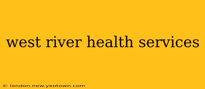 west river health services