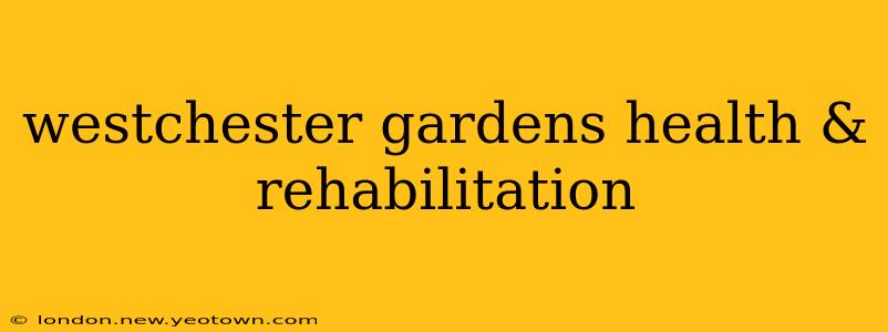 westchester gardens health & rehabilitation