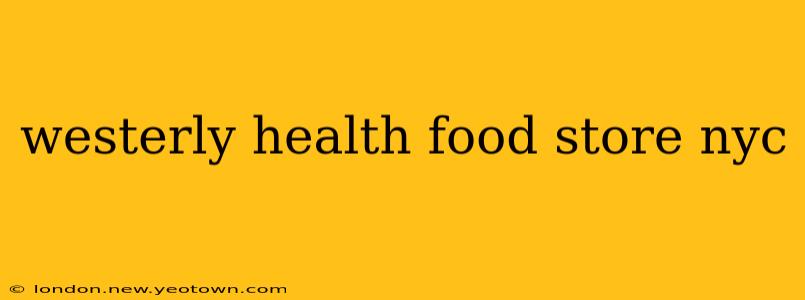 westerly health food store nyc