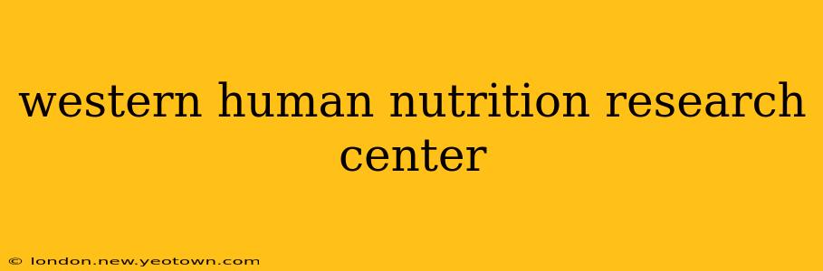 western human nutrition research center