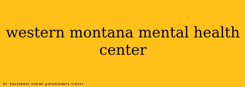 western montana mental health center