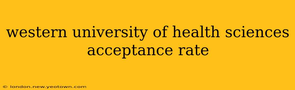 western university of health sciences acceptance rate