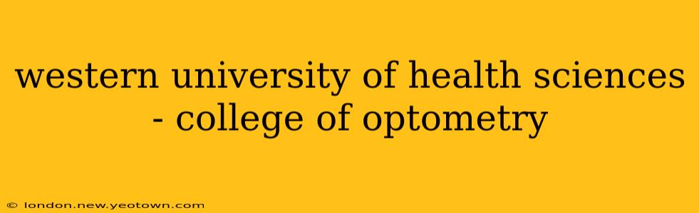 western university of health sciences - college of optometry