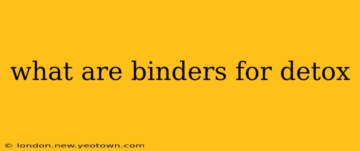 what are binders for detox