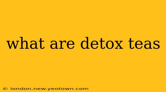 what are detox teas
