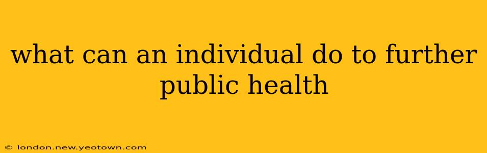 what can an individual do to further public health