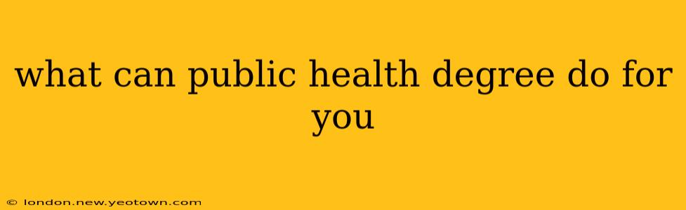 what can public health degree do for you