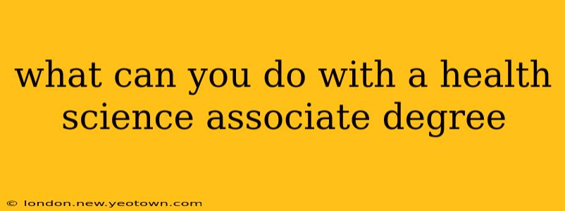 what can you do with a health science associate degree