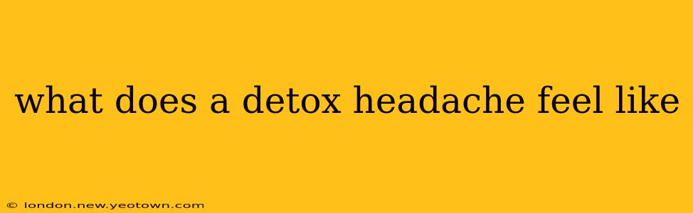 what does a detox headache feel like