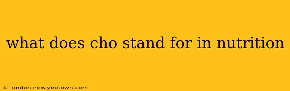 what does cho stand for in nutrition