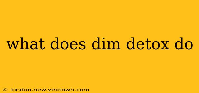 what does dim detox do