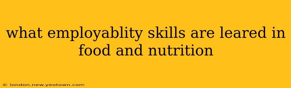 what employablity skills are leared in food and nutrition