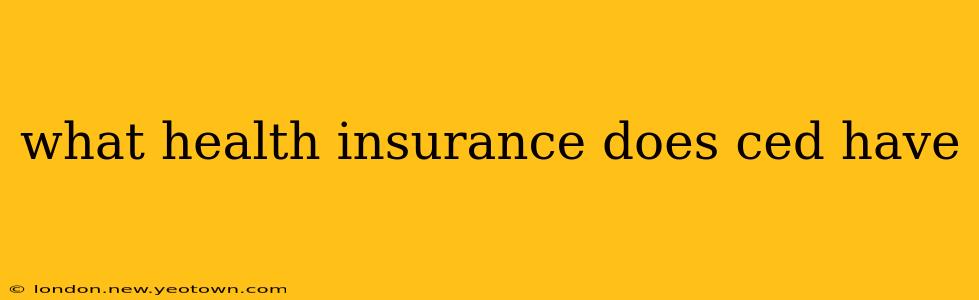 what health insurance does ced have