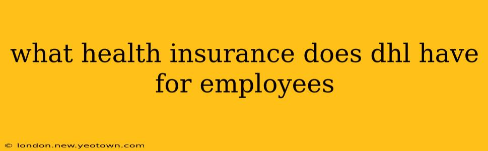 what health insurance does dhl have for employees