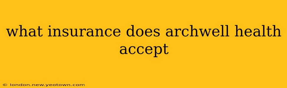 what insurance does archwell health accept