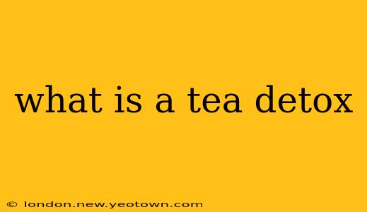 what is a tea detox