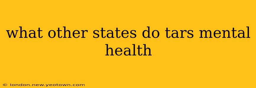 what other states do tars mental health