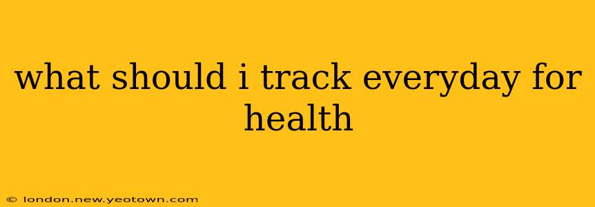 what should i track everyday for health