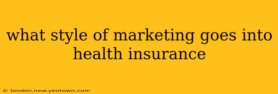 what style of marketing goes into health insurance