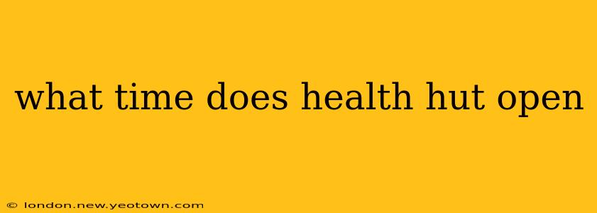what time does health hut open