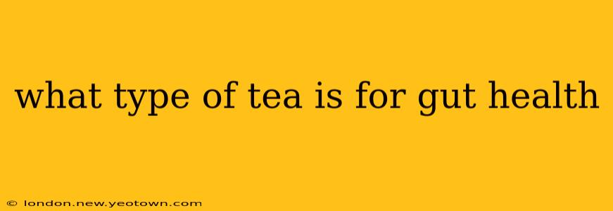 what type of tea is for gut health