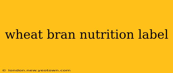 wheat bran nutrition label