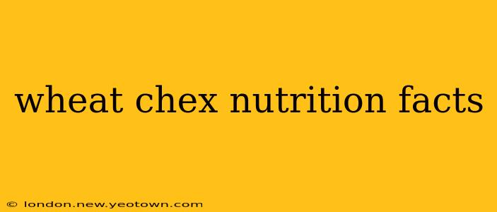 wheat chex nutrition facts