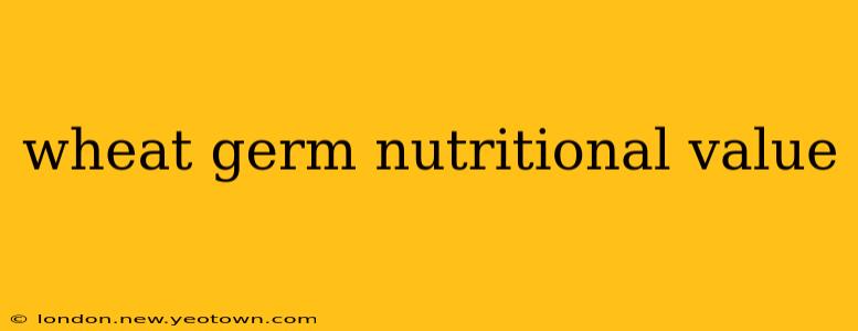 wheat germ nutritional value