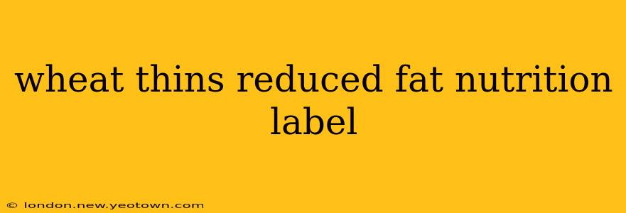 wheat thins reduced fat nutrition label