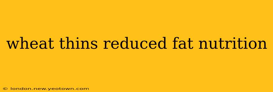 wheat thins reduced fat nutrition