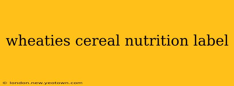 wheaties cereal nutrition label
