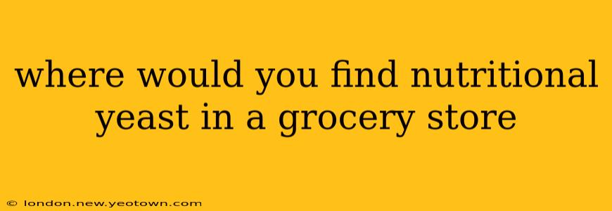 where would you find nutritional yeast in a grocery store