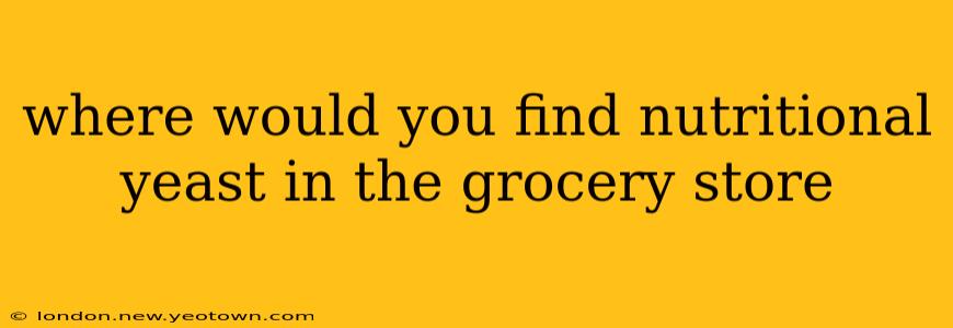 where would you find nutritional yeast in the grocery store