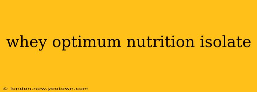 whey optimum nutrition isolate