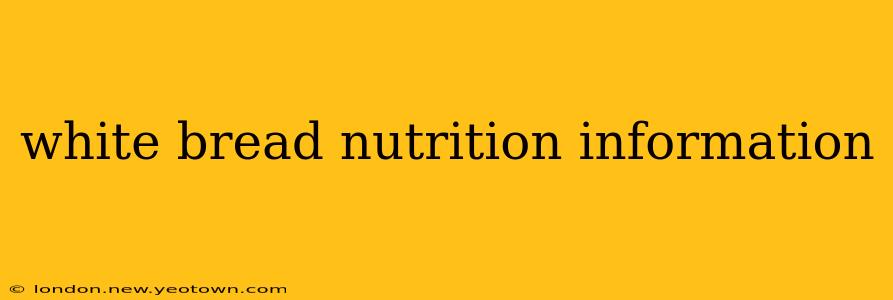 white bread nutrition information