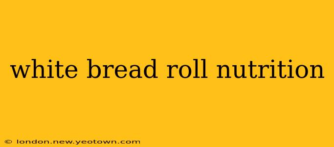 white bread roll nutrition