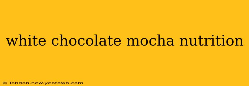 white chocolate mocha nutrition