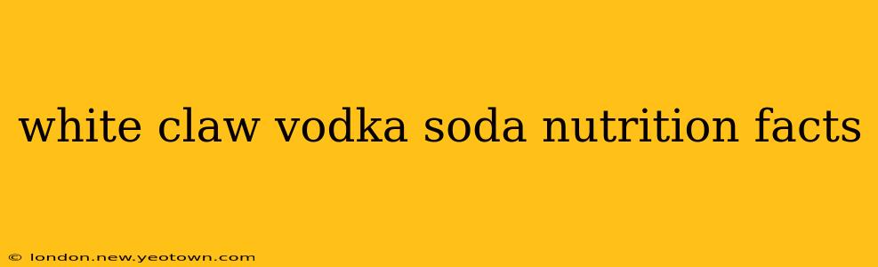 white claw vodka soda nutrition facts