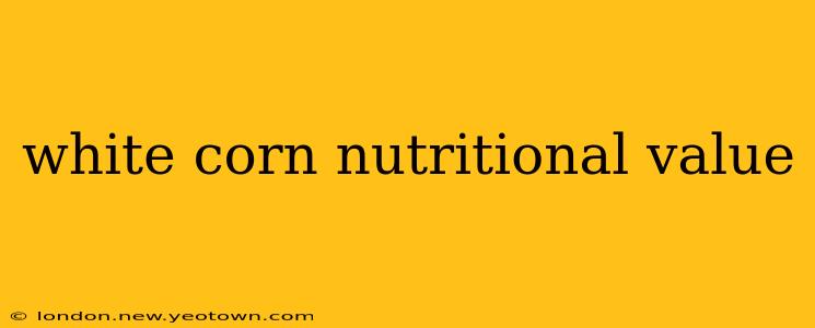 white corn nutritional value