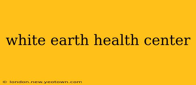 white earth health center