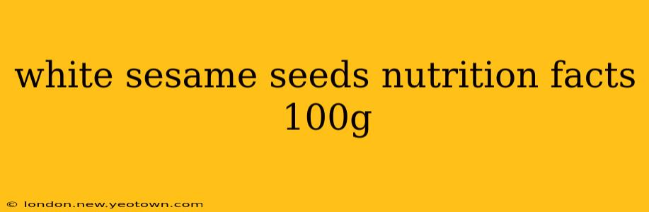 white sesame seeds nutrition facts 100g