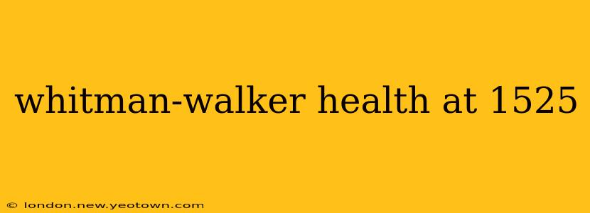 whitman-walker health at 1525