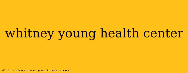 whitney young health center