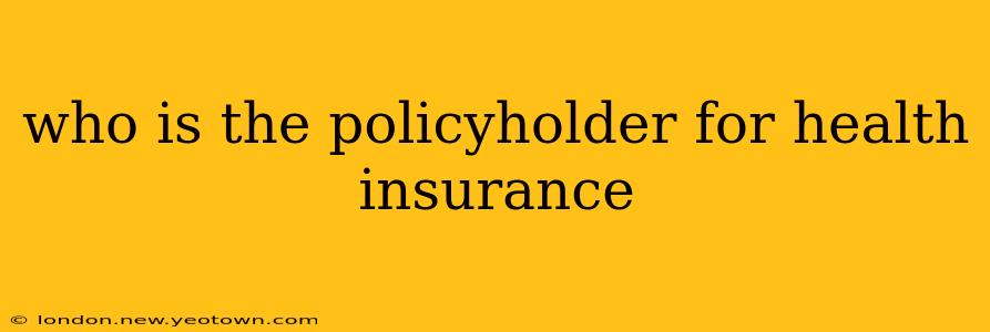who is the policyholder for health insurance