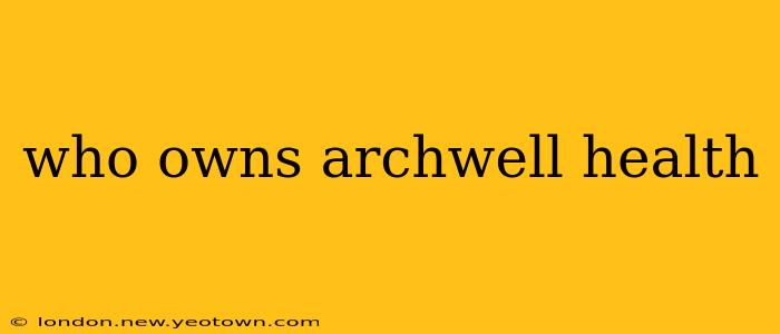 who owns archwell health
