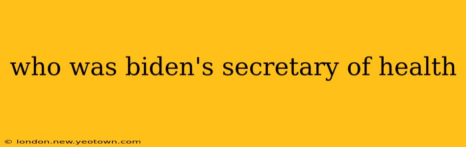who was biden's secretary of health