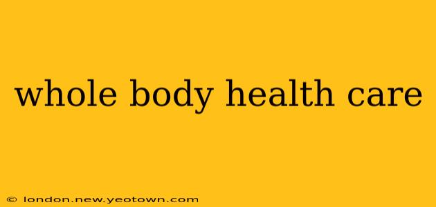 whole body health care