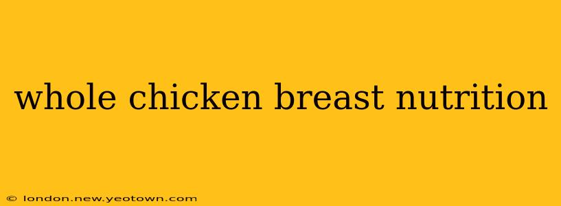 whole chicken breast nutrition