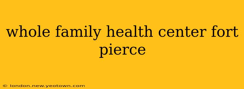 whole family health center fort pierce